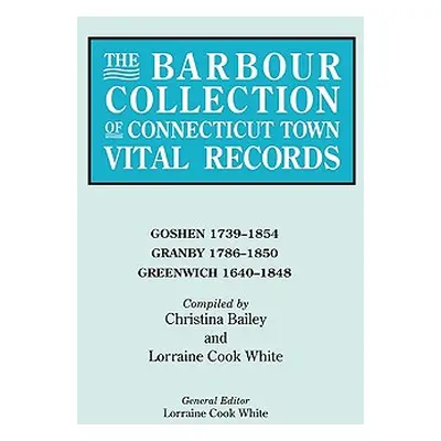 "Barbour Collection of Connecticut Town Vital Records. Volume 14: Goshen 1739-1854, Granby 1786-