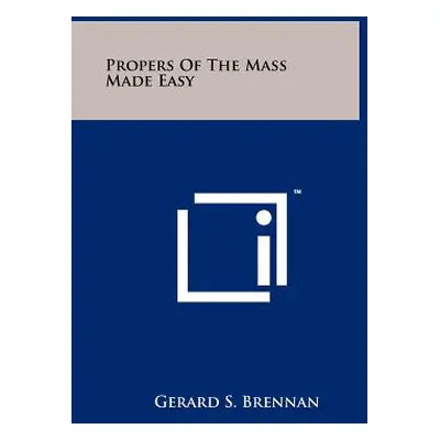 "Propers of the Mass Made Easy" - "" ("Brennan Gerard S.")