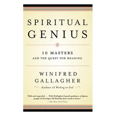 "Spiritual Genius: 10 Masters and the Quest for Meaning" - "" ("Gallagher Winifred")