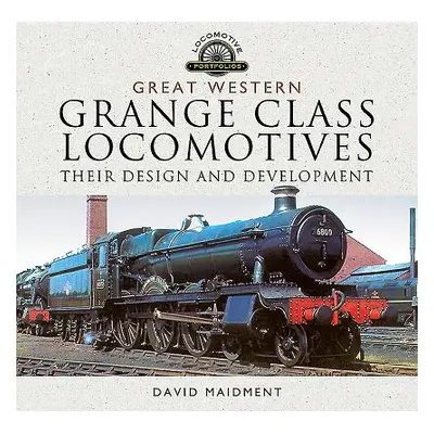 "Great Western, Grange Class Locomotives: Their Design and Development" - "" ("Maidment David")