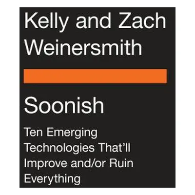 "Soonish: Ten Emerging Technologies That'll Improve And/Or Ruin Everything" - "" ("Weinersmith K