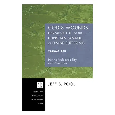 "God's Wounds: Hermeneutic of the Christian Symbol of Divine Suffering, Volume One" - "" ("Pool 