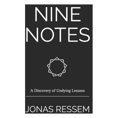 "Nine Notes: A Discovery of Undying Lessons" - "" ("Ressem Jonas")