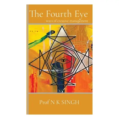 "The Fourth Eye: ways of creative management" - "" ("Singh N. K.")