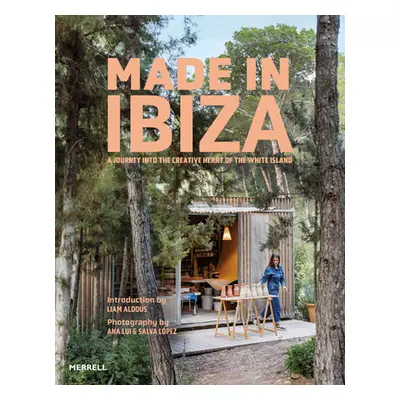 Made in Ibiza: A Journey Into the Creative Heart of the White Island (Aldous Liam)