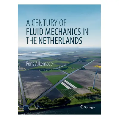 "A Century of Fluid Mechanics in the Netherlands" - "" ("Alkemade Fons")