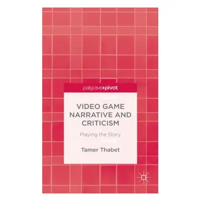 "Video Game Narrative and Criticism: Playing the Story" - "" ("Thabet T.")