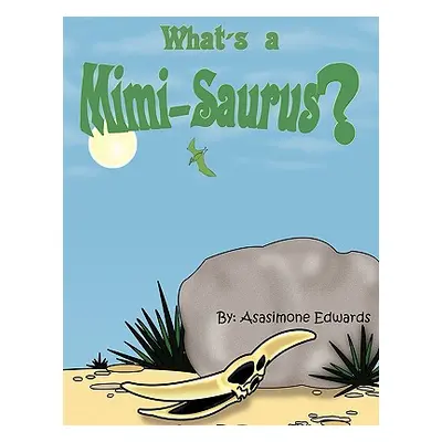 "What's a Mimi-Saurus?" - "" ("Edwards Asasimone")