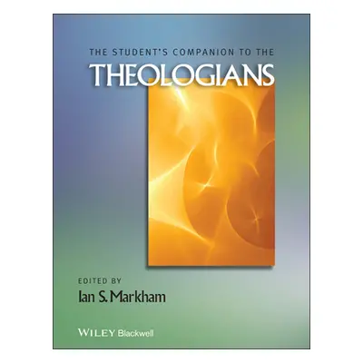 "The Student's Companion to the Theologians" - "" ("Markham Ian S.")