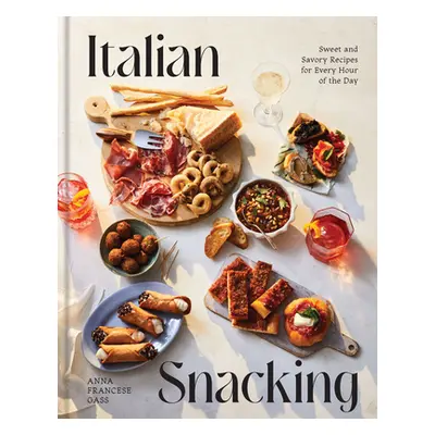 "Italian Snacking: Sweet and Savory Recipes for Every Hour of the Day" - "" ("Francese Gass Anna