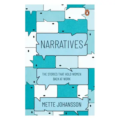 "Narratives: The Stories That Hold Women Back at Work" - "" ("Johansson Mette")