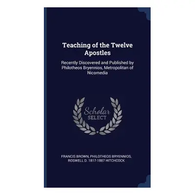 "Teaching of the Twelve Apostles: Recently Discovered and Published by Philotheos Bryennios, Met