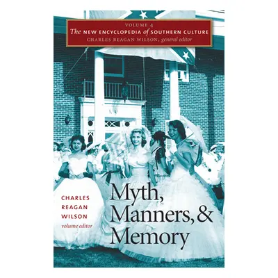 "The New Encyclopedia of Southern Culture: Volume 4: Myth, Manners, and Memory" - "" ("Wilson Ch