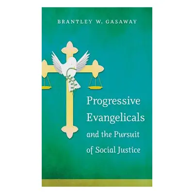 "Progressive Evangelicals and the Pursuit of Social Justice" - "" ("Gasaway Brantley W.")