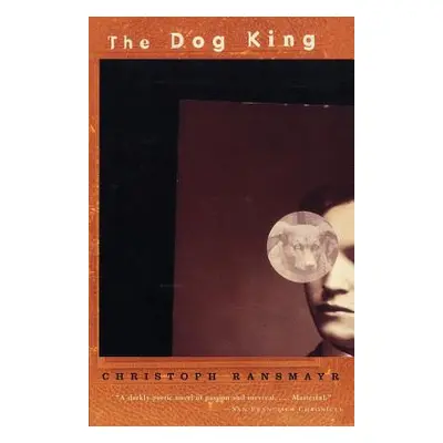 "The Dog King" - "" ("Ransmayr Christoph")