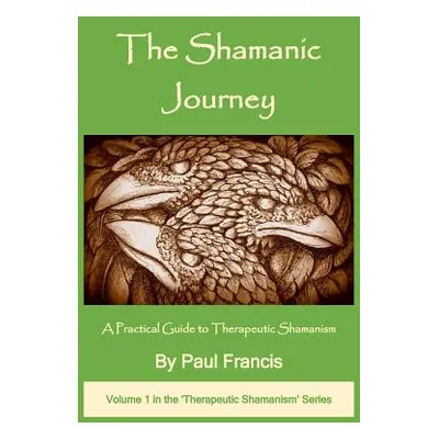 "The Shamanic Journey: A Practical Guide to Therapeutic Shamanism" - "" ("Francis Paul")