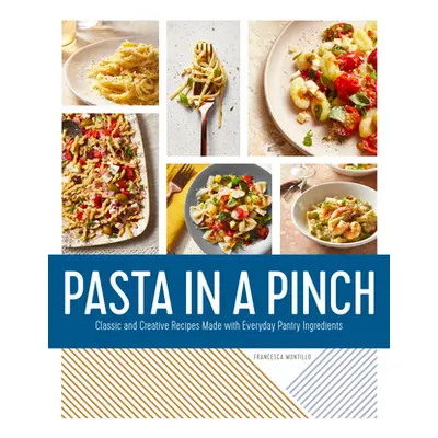 "Pasta in a Pinch: Classic and Creative Recipes Made with Everyday Pantry Ingredients" - "" ("Mo