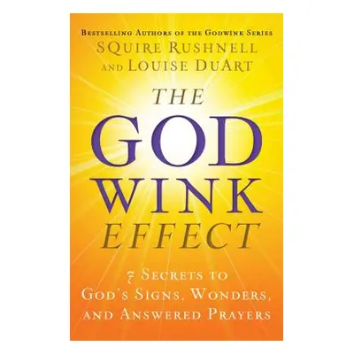 "The Godwink Effect, 5: 7 Secrets to God's Signs, Wonders, and Answered Prayers" - "" ("Rushnell