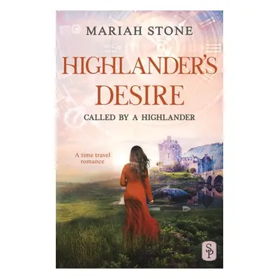 "Highlander's Desire: A Scottish Historical Time Travel Romance" - "" ("Stone Mariah")