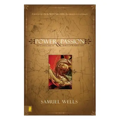 "Power & Passion: Six Characters in Search of Resurrection" - "" ("Wells Samuel")