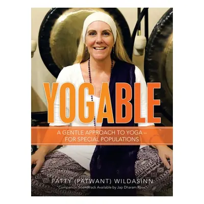 "Yogable: A Gentle Approach to Yoga - for Special Populations" - "" ("Wildasinn Patty")