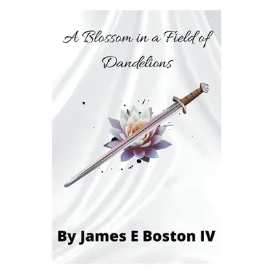 "A Blossom in a Field of Dandelions" - "" ("Boston James E.")