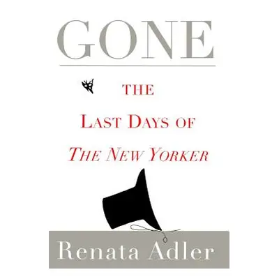 "Gone: The Last Days of the New Yorker" - "" ("Adler Renata")