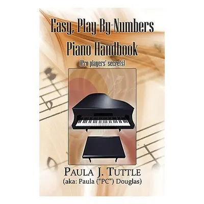 "Easy, Play-By-Numbers Piano Handbook" - "" ("Tuttle Paula J.")