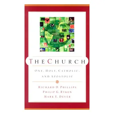 "The Church: One, Holy, Catholic, and Apostolic" - "" ("Phillips Richard D.")