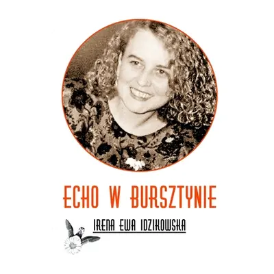 "Echo w bursztynie" - "" ("Idzikowska Irena Ewa")