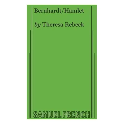 "Bernhardt/Hamlet" - "" ("Rebeck Theresa")