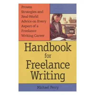 "Handbook for Freelance Writing" - "" ("Perry Michael")