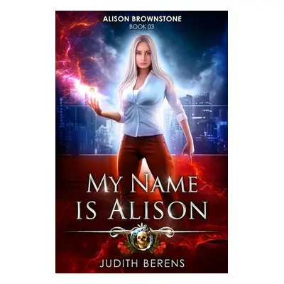 "My Name Is Alison: An Urban Fantasy Action Adventure" - "" ("Carr Martha")