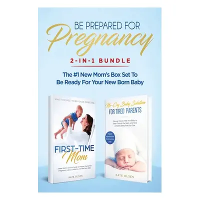 "Be Prepared for Pregnancy: 2-in-1 Bundle: First-Time Mom: What to Expect When You're Expecting 