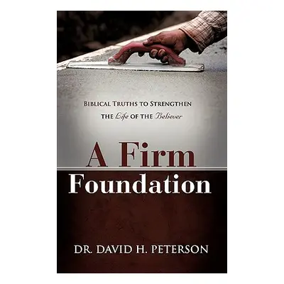 "A Firm Foundation" - "" ("Peterson David H.")