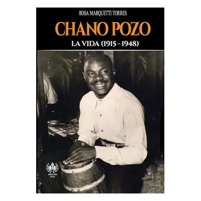 "Chano Pozo: La vida (1915-1948)" - "" ("Marquetti Torres Rosa")