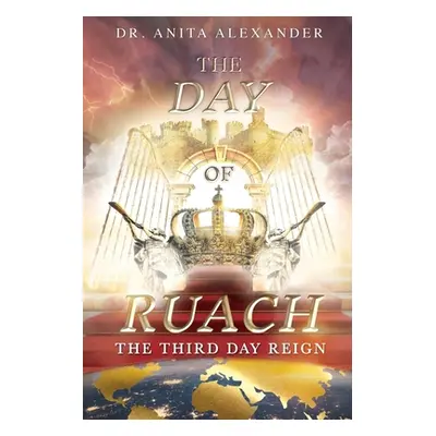 "The Day of Ruach: The Third Day Reign" - "" ("Alexander Anita")