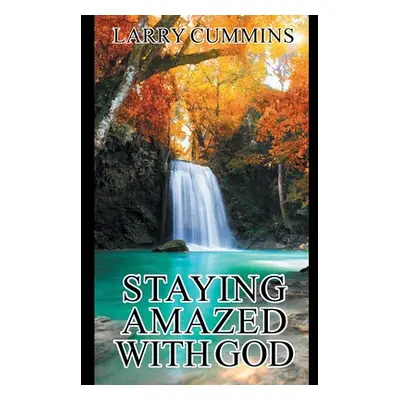 "Staying Amazed with God" - "" ("Cummins Larry")