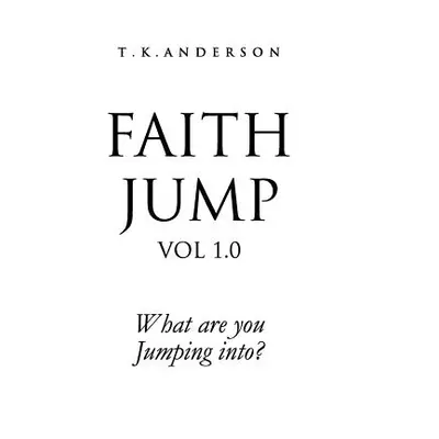 "Faith Jump Vol 1.0" - "" ("Anderson T. K.")