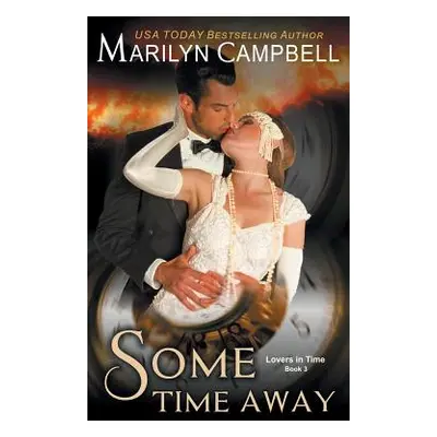 "Some Time Away (Lovers in Time Series, Book 3): Time Travel Romance" - "" ("Campbell Marilyn")