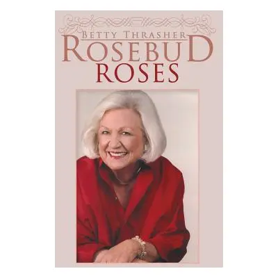 "Rosebud Roses" - "" ("Thrasher Betty")