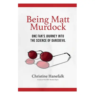 "Being Matt Murdock: One Fan's Journey Into the Science of Daredevil" - "" ("Hanefalk Christine"