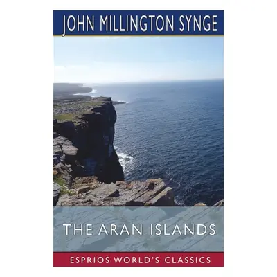 "The Aran Islands (Esprios Classics)" - "" ("Synge John Millington")