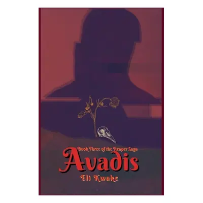 "Avadis: Book Three of the Reaper Saga" - "" ("Kwake Eli")