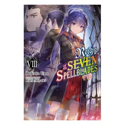 "Reign of the Seven Spellblades, Vol. 8 (Light Novel)" - "" ("Uno Bokuto")