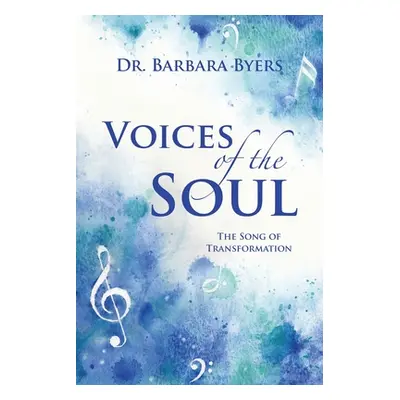 "Voices of the Soul: The Song of Transformation" - "" ("Byers Barbara")