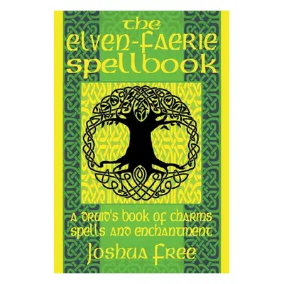 "The Elven-Faerie Spellbook: A Druid's Book of Charms, Spells and Enchantment" - "" ("Free Joshu