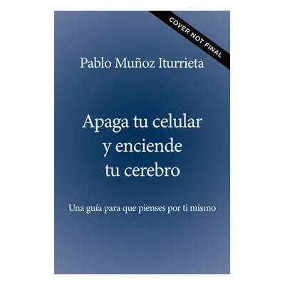 "Apaga El Celular Y Enciende Tu Cerebro: Manipulacin, Control Y Destruccin del Ser Humano" - "" 