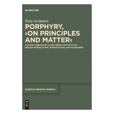 "Porphyry, >On Principles and Matter: A Syriac Version of a Lost Greek Text with an English Tran