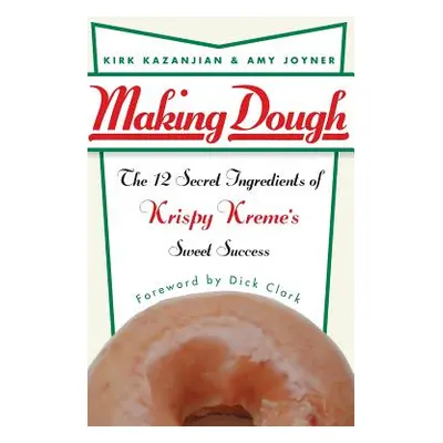 "Making Dough: The 12 Secret Ingredients of Krispy Kreme's Sweet Success" - "" ("Kazanjian Kirk"